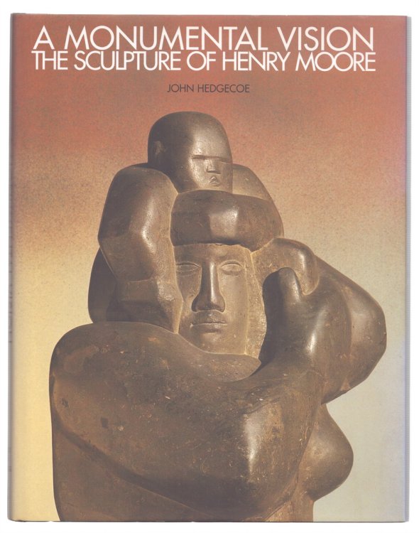 A MONUMENTAL VISION The Sculpture of Henry Moore