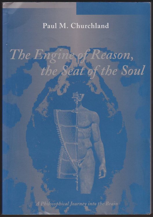 THE ENGINE OF REASON, THE SEAT OF THE SOUL A Philosophical Journey Into the Brain