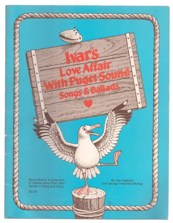 IVAR'S LOVE AFFAIR WITH PUGET SOUND SONGS & BALLADS Being Mostly a Collection of Fables about Fish Well Salted in Song and Story