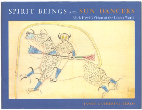 SPIRIT BEINGS AND SUN DANCERS Black Hawk's Vision of the Lakota World