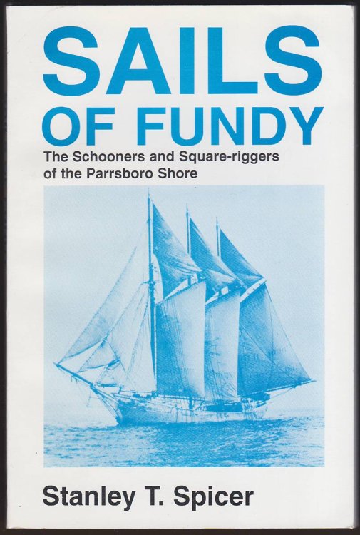 SAILS OF FUNDY THE SCHOONERS AND SQUARE-RIGGERS OF THE PARRSBORO SHORE