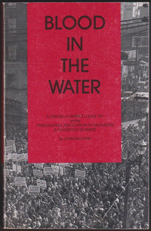 BLOOD IN THE WATER A History of District Lodge 751, International Association of MacHinists and Aerospace Workers