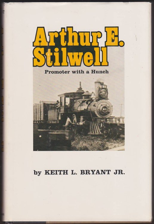 ARTHUR E. STILWELL Promoter with a Hunch