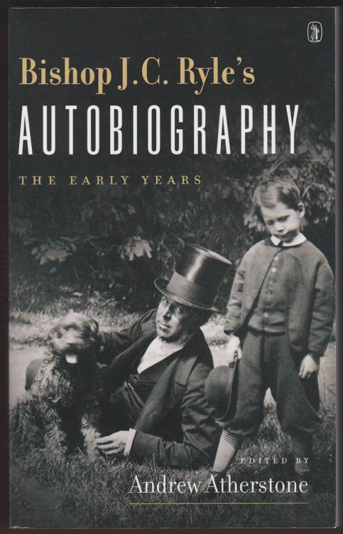 BISHOP J. C. RYLE'S AUTOBIOGRAPHY THE EARLY YEARS