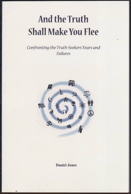 AND THE TRUTH SHALL MAKE YOU FLEE Confronting the Truth-Seekers' Fears and Failures