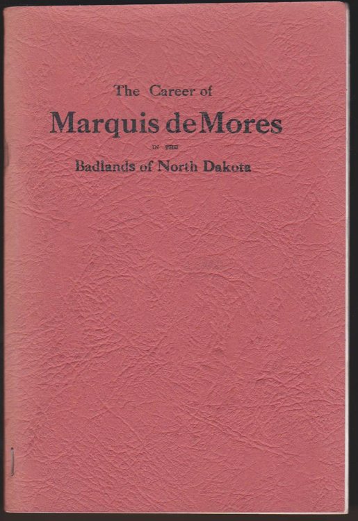 THE CAREER OF MARQUIS DE MORES IN THE BAD LANDS OF NORTH DAKOTA