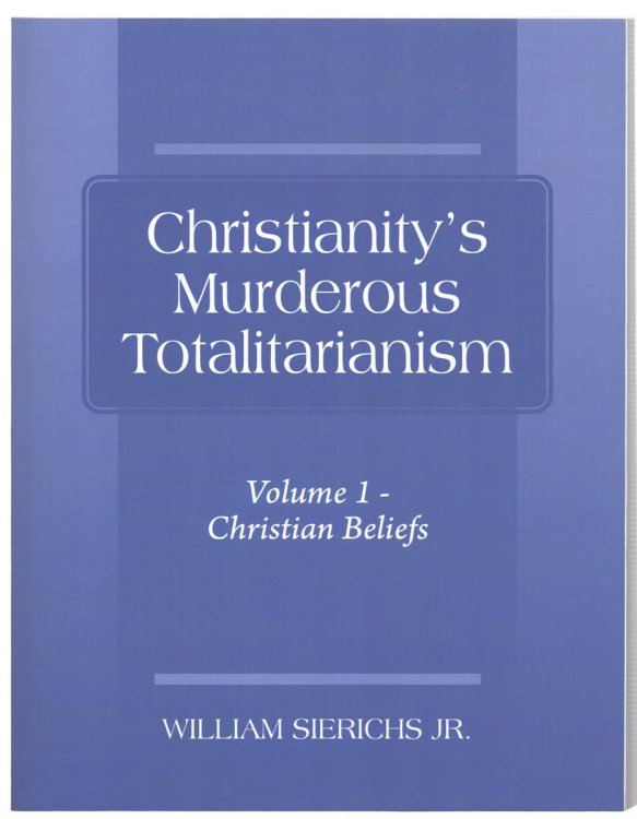 CHRISTIANITY'S MURDEROUS TOTALITARIANISM VOLUMES 1 AND 2 Volume 1 - Christian Beliefs; Volume 2 Christian Actions
