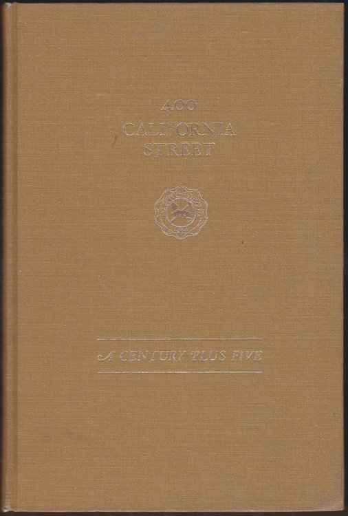 400 CALIFORNIA STREET: A CENTURY PLUS FIVE. THE STORY OF THE OLDEST INCORPORATED COMMERCIAL BANK IN THE WEST