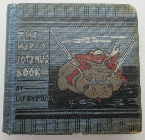 The Hippopotamus Book by Lily Schofield (Miniature Book)
