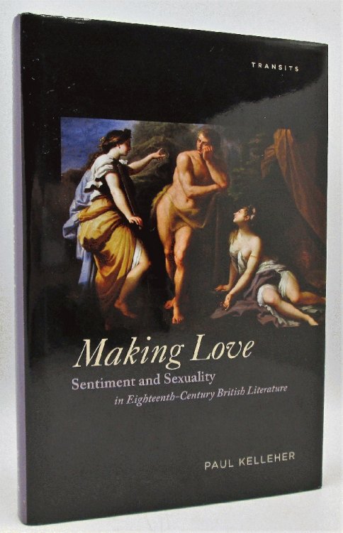 Making Love: Sentiment and Sexuality in Eighteenth-Century British Literature