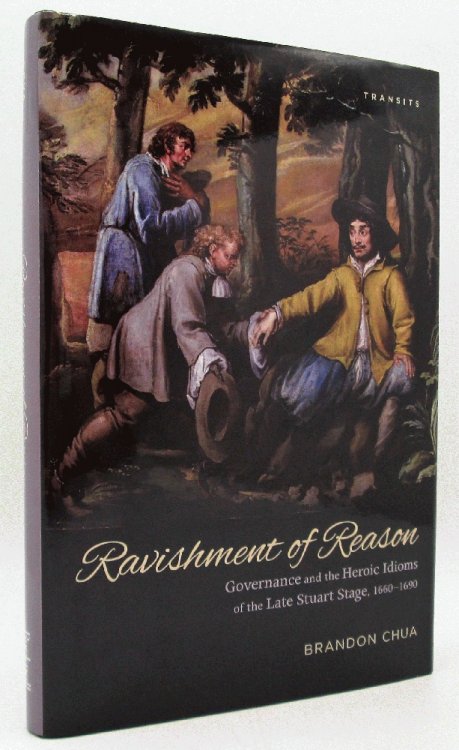 Ravishment of Reason: Governance and the Heroic Idioms of the Late Stuart Stage, 1660 -1690