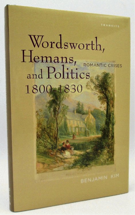 Wordsworth, Hemans, and Politics, 1800- 1830: Romantic Crises