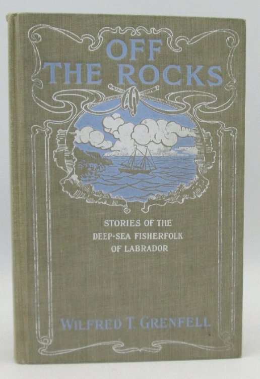 Off the Rocks, Stories of the Deep-Sea Fisherfolk of Labrador: Wilfred T. Grenfell (Signed)