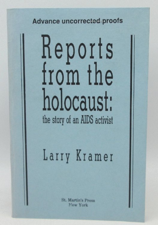 Reports from the Holocaust, The Story of an AIDS Activist: Larry Kramer (Advance Uncorrected Proofs)