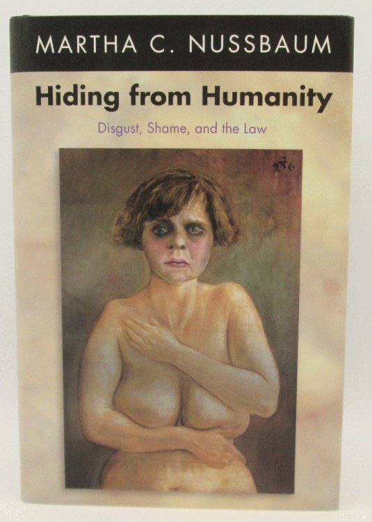Hiding from Humanity: Disgust, Shame, and the Law