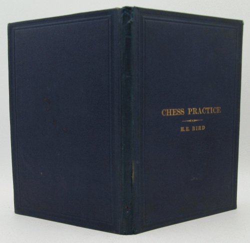 Chess Practice Being a Condensed and Simplified Record: H.E. Bird
