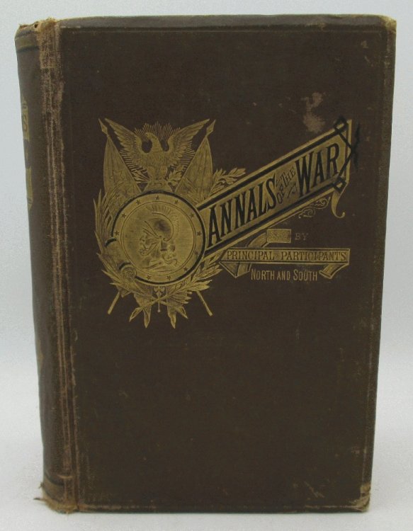 The Annals of the War Written By Leading Participants North and South Originally Published in the Philadelphia Weekly Times