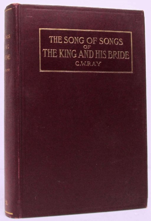 The Songs of Songs of the King and His Bride: C.W. Ray