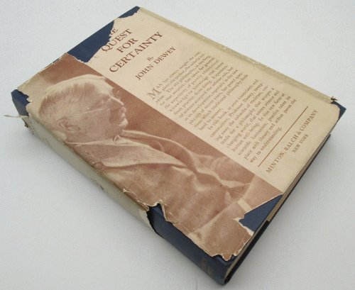 The Quest for Certainty: A Study of the Relation of Knowledge and Action: John Dewey
