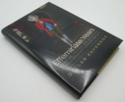 Effeminate Years: Literature, Politics, and Aesthetics in Mid-Eighteenth-Century Britain