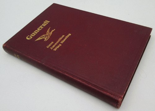 Guncraft, A Treatise on Guns, Ammunition and the Theory and Practice of Wing and Trap Shooting: William A. Bruette