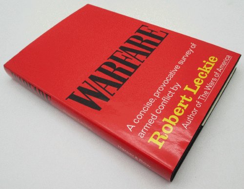 Warfare, A Concise, Provocative Survey of Armed Conflict by Robert Leckie