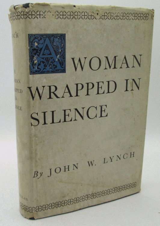 A Woman Wrapped in Silence by John W. Lynch