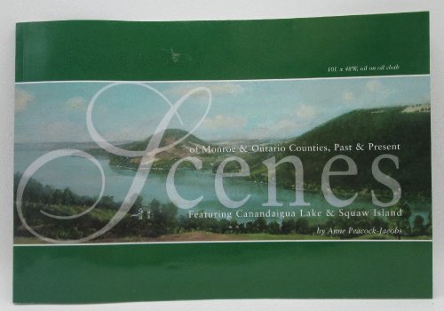 Scenes of Monroe & Ontario Counties, Past and Present: Featuring Canandaigua Lake & Squaw Island
