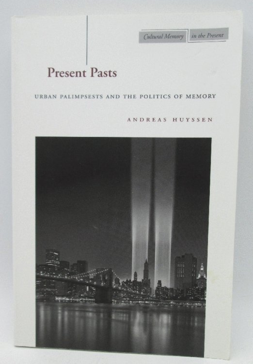 Present Pasts: Urban Palimpsests and the Politics of Memory (Cultural Memory in the Present)