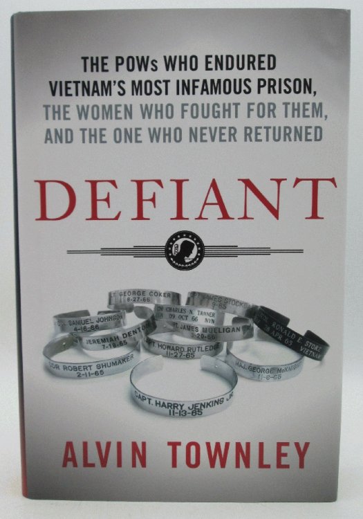 Defiant: The POWs Who Endured Vietnam's Most Infamous Prison, The Women Who Fought for Them, and The One Who Never Returned (Signed 1st Ed)