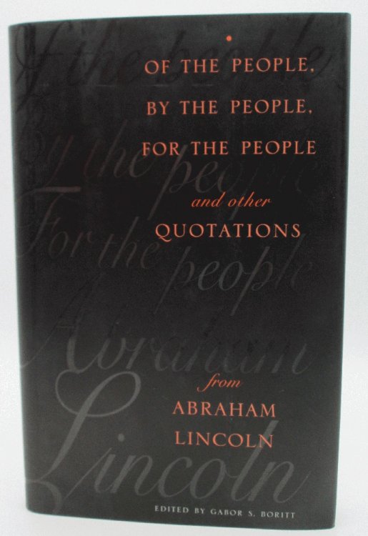 Of the People, By the People, For the People and Other Quotations from Abraham Lincoln: Gabor S. Boritt (Signed)
