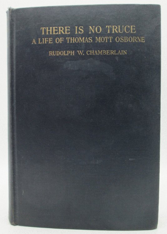 There Is No Truce: A Life of Thomas Mott Osborne