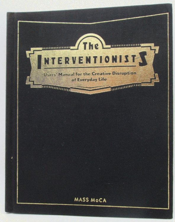 The Interventionists: Users' Manual for the Creative Disruption of Everyday Life