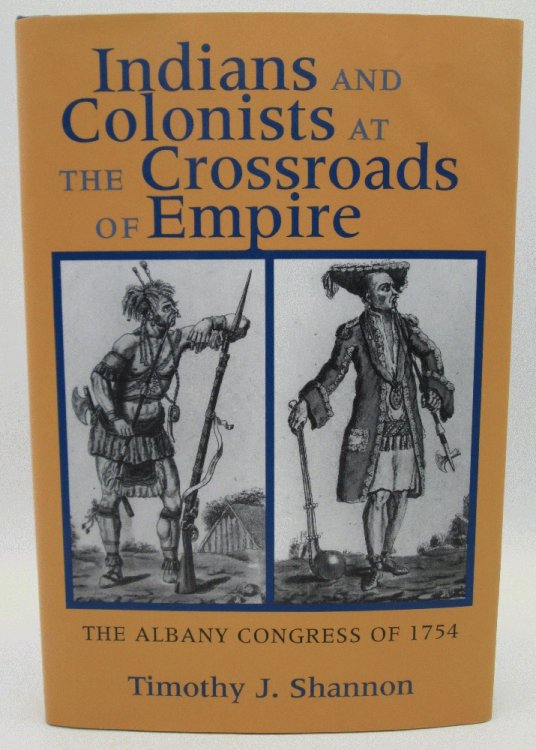 Indians and Colonists at the Crossroads of Empire: The Albany Congress of 1754