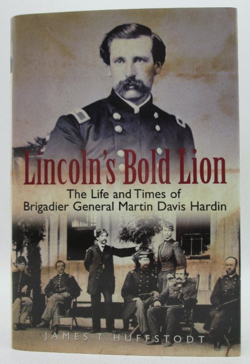 Lincoln's Bold Lion: The Life and Times of Brigadier General Martin Davis Hardin