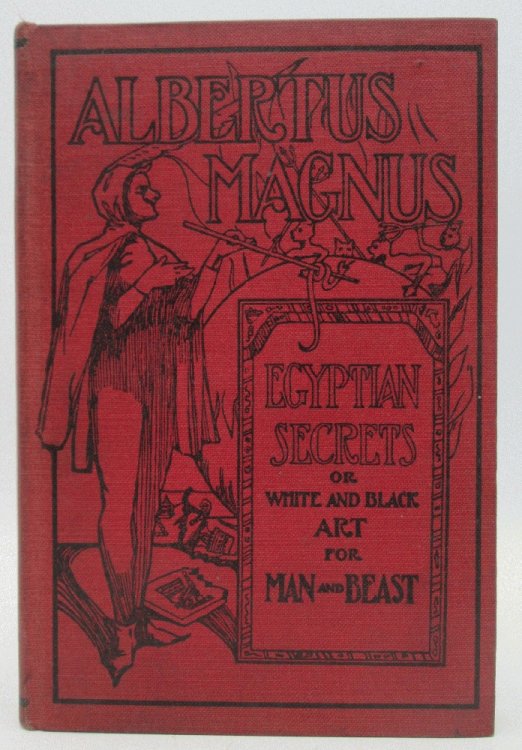 Albertus Magnus, Egyptian Secrets, Being the Approved, Verified, Sympathetic and Natural Egyptian Secrets or White and Black Art for Man and Beast