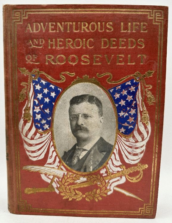 Adventurous Life and Heroic Deeds of Theodore Roosevelt