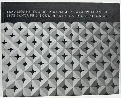 Beau Monde: Toward a Redeemed Cosmopolitanism, Site Santa Fe's Fourth International Biennial