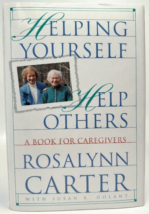 Helping Yourself Help Others: A Book for Caregivers: Rosalynn Carter (Signed)