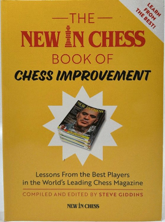 The New In Chess Book of Chess Improvement: Lessons From the Best Players in the World's Leading Chess Magazine