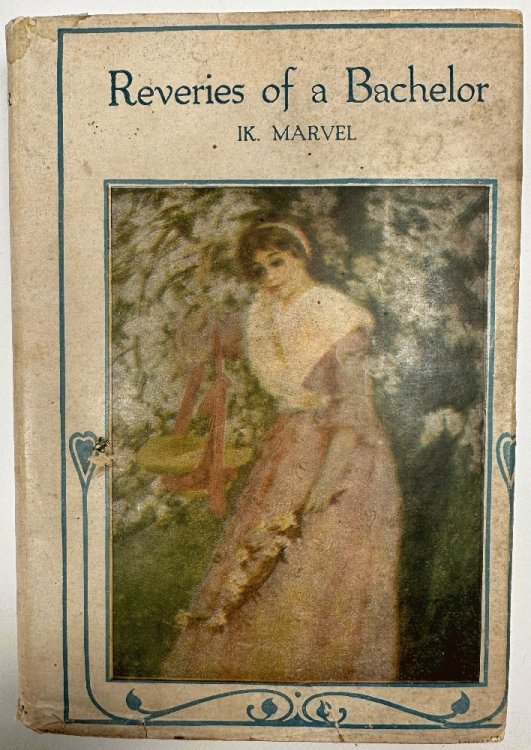 Reveries of a Bachelor or a Book of the Heart by IK. Marvel (Donald G. Mitchell)