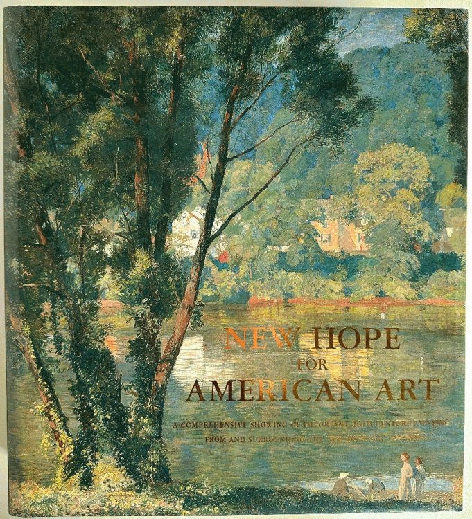 New Hope for American Art: A Comprehensive Showing of Important 20th Century Painting from and Surrounding the New Hope Art Colony (Signed 1st Ed)