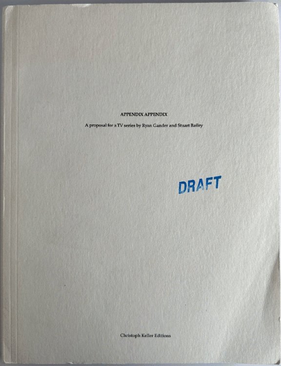 Appendix Appendix, A Proposal for a TV Series by Stuart Bailey and Ryan Gander