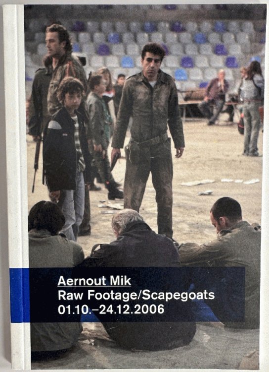 Aernout Mik: Raw Footage/Scapegoats 1.10.-24.12.2006