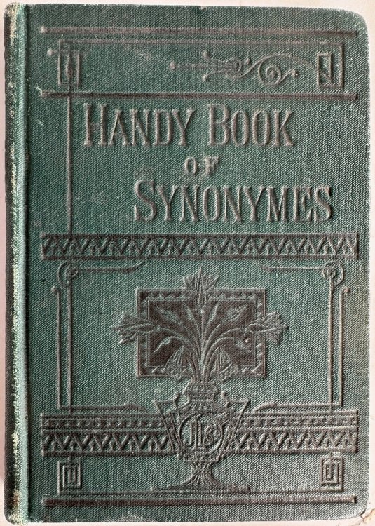 A Handy Book of Synonymes of Words in General Use, Containing Nearly Thirty-Five Thousand Words