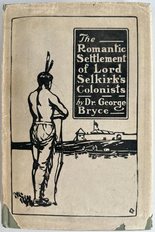 The Romantic Settlement of Lord Selkirk's Colonists (The Pioneers of Manitoba)