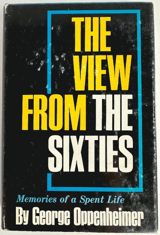 The View from the Sixties, Memories of a Spent Life: George Oppenheimer (Signed 1st Ed)