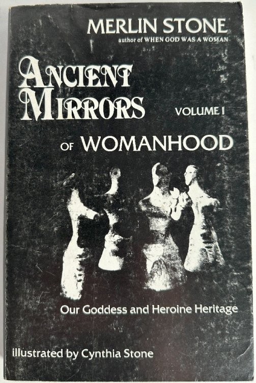 Ancient Mirrors of Womanhood: Our Goddess and Heroine Heritage Vol I