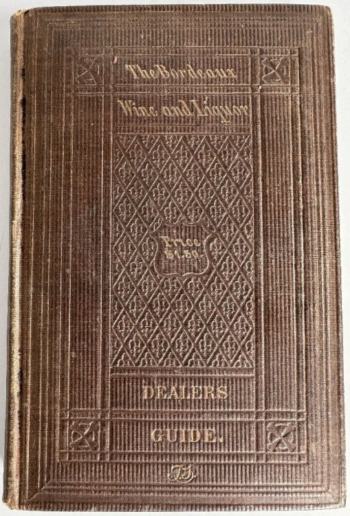 The Bordeaux Wine and Liquor Dealers' Guide, A Treatise on the Manufacture and Adulteration of Liquors