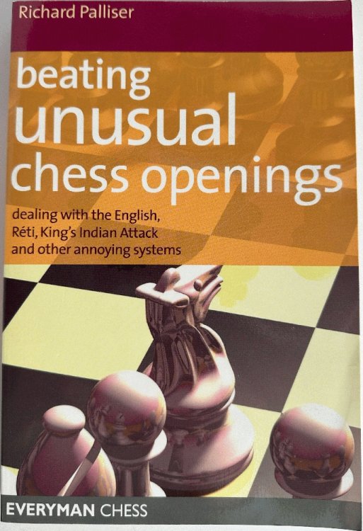 Beating Unusual Chess Openings: Dealing with the English, Reti, King's Indian Attack and Other Annoying Systems